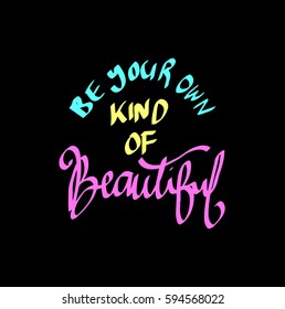Be Your Own Kind Of Beautiful. Modern Calligraphy. Hand Lettered