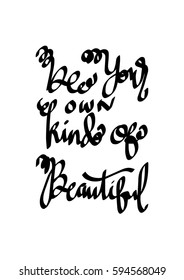 Be Your Own Kind Of Beautiful. Modern Calligraphy. Hand Lettered