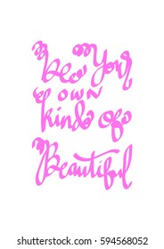 Be Your Own Kind Of Beautiful. Modern Calligraphy. Hand Lettered