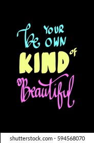 Be Your Own Kind Of Beautiful. Modern Calligraphy. Hand Lettered