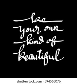 Be Your Own Kind Of Beautiful. Modern Calligraphy. Hand Lettered
