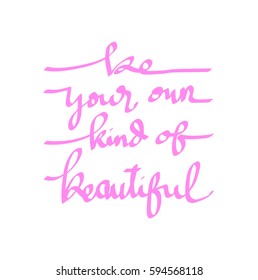 Be Your Own Kind Of Beautiful. Modern Calligraphy. Hand Lettered