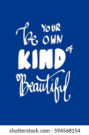 Be Your Own Kind Of Beautiful. Modern Calligraphy. Hand Lettered