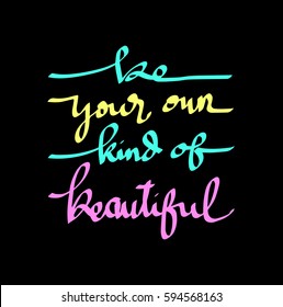 Be Your Own Kind Of Beautiful. Modern Calligraphy. Hand Lettered