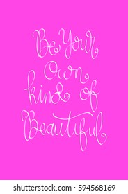 Be Your Own Kind Of Beautiful. Modern Calligraphy. Hand Lettered