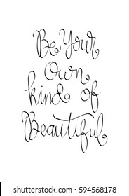 Be Your Own Kind Of Beautiful. Modern Calligraphy. Hand Lettered