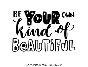 Be Your Own Kind of Beautiful on white Background. Hand Lettering. Modern Calligraphy. Handwritten Inspirational motivational quote.