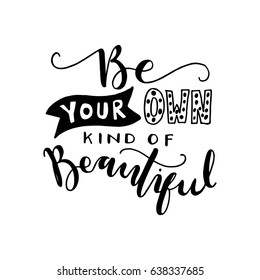 Be Your Own Kind of Beautiful. Hand Lettering. Modern Calligraphy. Handwritten Inspirational motivational quote.