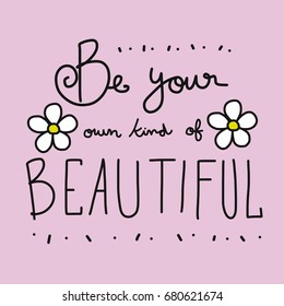 Be Your Own Kind Of Beautiful Word And Flower Vector Illustration