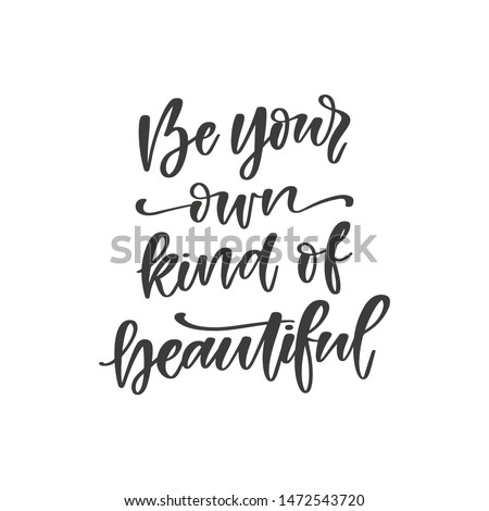 Be your own kind of beautiful hand drawn quote, isolated on white background. Handwritten motivational and inspirational phrase, vector banner, t-shirt design template