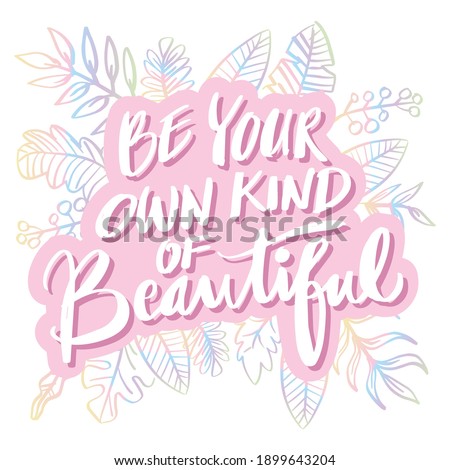 Be your own kind of beautiful. Motivational quote.