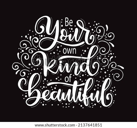 Be your own kind of beautiful, hand lettering, motivational quotes
