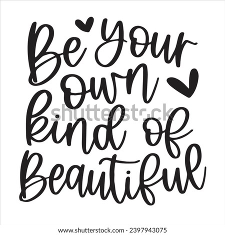 be your own kind of beautiful background inspirational positive quotes, motivational, typography, lettering design