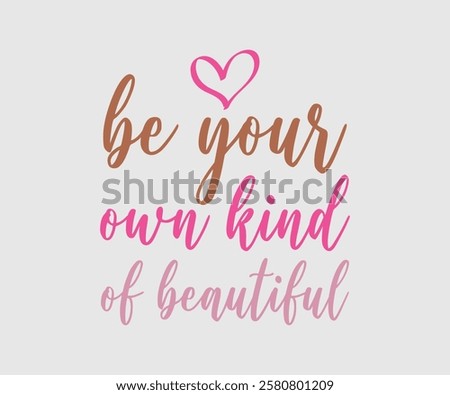 Be Your Own Kind Of Beautiful, Mom Quotes, Quotes about Mother, funny mom design, Mothers Day Design, Mother's day typographic t shirt design