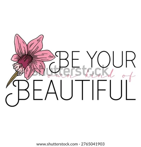 be your own kind of beautiful motivational quote with flower