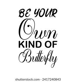 be your own kind of butterfly black letter quote