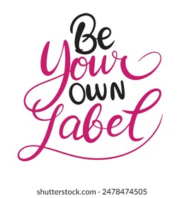 Be Your Own Label text lettering. Hand drawn vector art