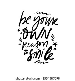 Be your own reason to smile. Happiness quote. hand lettering illustration for your design