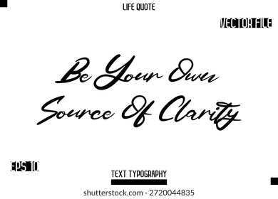 Sé tu propia fuente de claridad - Vida minimalista diciendo Tipografía con estilo Diseño de Vector de texto cursivo 