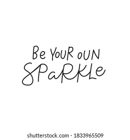 Be your own sparkle quote lettering. Calligraphy inspiration graphic design typography element. Hand written postcard. Cute simple black vector sign for journal, planner, calendar stationery paper.