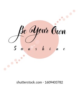 Be your own sunshine calligraphy text with circle decor vector illustration isolated on white