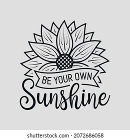 Be Your Own Sunshine lettering, sunflower motivational quote for print, poster, card, t-shirt, mug and much more