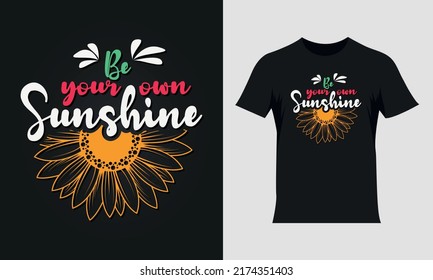 Be your own sunshine lettering sunflower quote, sunflower t-shirt design, sunflower motivational quote for t-shirt design, typography colorful t-shirt design