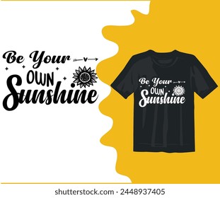  be your own sunshine  T-shirt Designs,typography,flower, vector,motivation,element,