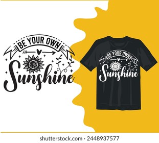  be your own sunshine  T-shirt Designs,typography,flower, vector,motivation,element,