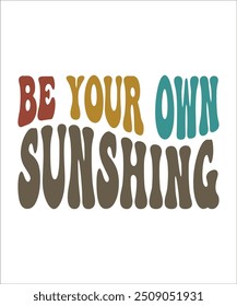 BE YOUR OWN SUNSHING groovy, wavy, hippie, t-shirt, design.