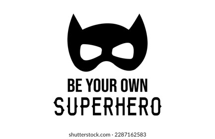 Be your own Super Hero - Super Hero, Kid's shirt Vector And Clip Art