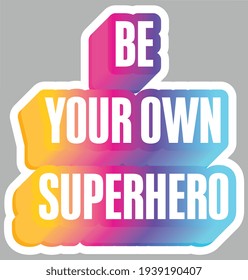 Be Your Own Superhero. Motivational Positive Message. Sticker for stationery. Ready for printing. Trendy graphic design element. Retro font calligraphy in 60s funky style. Vector. 