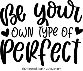 Be Your Own Type Of Perfect Quotes. Selflove Lettering Quotes For Printable Poster, Tote Bag, Mugs, T-Shirt Design.
