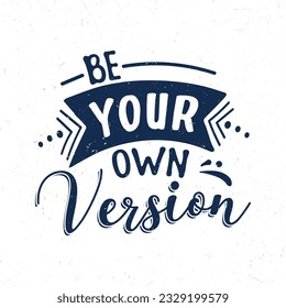 Be your own version, Hand lettering motivational quotes