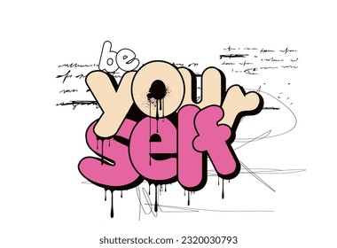 be your self graffiti slogan,hand drawn vector graffiti inspirational quote t shirt graphics design , Urban typography street art graffiti slogan print with spray effect for graphic  t shirt vector