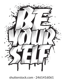 be your self graffiti slogan,hand drawn vector graffiti inspirational quote t shirt graphics design , Urban typography street art graffiti slogan print with spray effect for graphic  t shirt vector