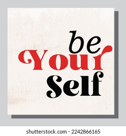 be your self. Hand drawn typography poster. T shirt hand lettered calligraphic design. Inspirational vector typography.
