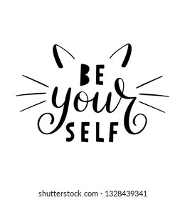 Be your self lettering. Hand drawn calligraphy for T-shirt, badge, tag, icon with cat ears and whiskers. Beautiful banner, print, design. Inspirational quote poster isolated on white background.