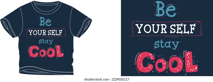 Be your self stay cool t-shirt design background color is a blue and t-shirt color is a blue beautiful color and beautiful design