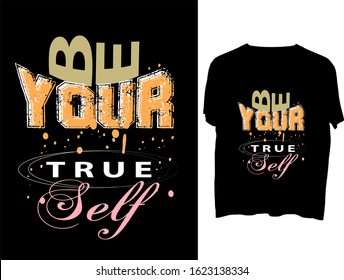 Be Your True Self. T Shirt, Clothes, Mog, Design, Vector, Typography.