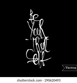 "Be your true self" vector poster drawn with chalk. Motivation and inspiration typography poster.