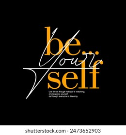 Be yourself, abstract typography motivational quotes, modern design slogan. Vector illustration graphics for print t shirt, apparel, background, poster, banner, postcard or social media content.