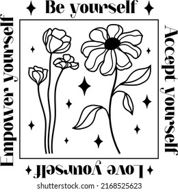 Be yourself, accept yourself, love yourself, empower yourself. Wildflowers celestial inspirational saying vector design. Motivational quote, positive affirmation