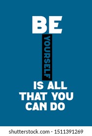 be yourself is all that you can do,t-shirt design, positive message