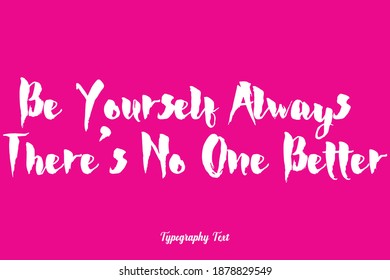 Be Yourself Always There’s No One Better Bold Typography Typeface On Pink Background