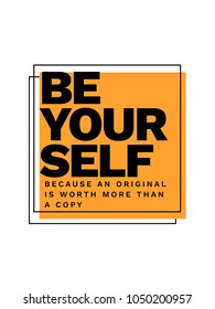 Be Yourself Because An Original Is Worth More Than A Copy typography slogan vector design for t shirt printing, embroidery, apparels, Graphic tee and Printed tee