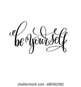 be yourself black and white hand lettering inscription, motivational and inspirational positive quote, calligraphy vector illustration