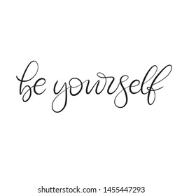 Be yourself Black and white lettering vector illustration with calligraphy style phrase. Handwritten text for fabric print, logo, poster, card. EPS10