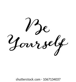 Be yourself Calligraphy lettering text phrase hand writing vector element