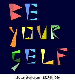 Be yourself color motivational geometrical text. Vector illustration.